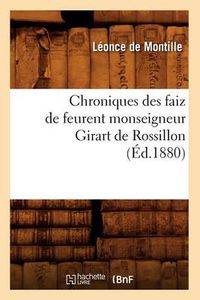 Cover image for Chroniques Des Faiz de Feurent Monseigneur Girart de Rossillon (Ed.1880)