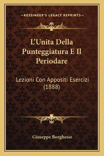 Cover image for L'Unita Della Punteggiatura E Il Periodare: Lezioni Con Appositi Esercizi (1888)