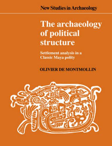 Cover image for The Archaeology of Political Structure: Settlement Analysis in a Classic Maya Polity