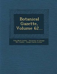 Cover image for Botanical Gazette, Volume 62...