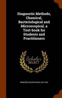 Cover image for Diagnostic Methods, Chemical, Bacteriological and Microscopical, a Text-Book for Students and Practitioners