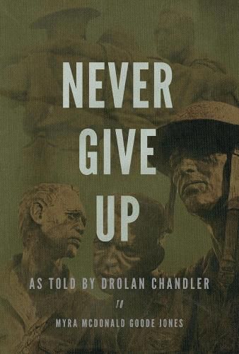 Cover image for Never Give Up: As told by Drolan Chandler to Myra McDonald Goode Jones