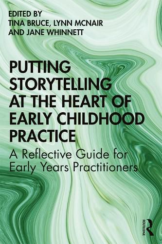 Putting Storytelling at the Heart of Early Childhood Practice: A Reflective Guide for Early Years Practitioners