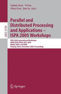 Cover image for Parallel and Distributed Processing and Applications - ISPA 2005 Workshops: ISPA 2005 International Workshops, AEPP, ASTD, BIOS, GCIC, IADS, MASN, SGCA, and WISA, Nanjing, China, November 2-5, 2005, Proceedings