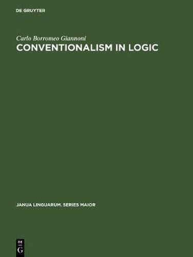 Cover image for Conventionalism in logic: A study in the linguistic foundation of logical reasoning