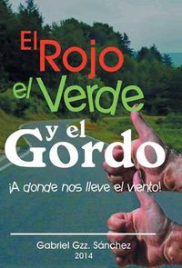 Cover image for El Rojo, El Verde y El Gordo. a Donde Nos Lleve El Viento!