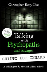 Cover image for Talking with Psychopaths and Savages: Guilty but Insane