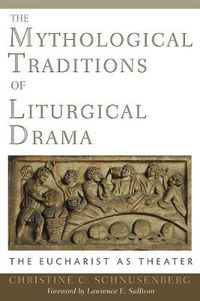 Cover image for The Mythological Traditions of Liturgical Drama: The Eucharist as Theater