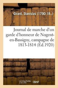 Cover image for Journal de Marche d'Un Garde d'Honneur de Nogent-En-Bassigny, Haute-Marne, Campagne de 1813-1814