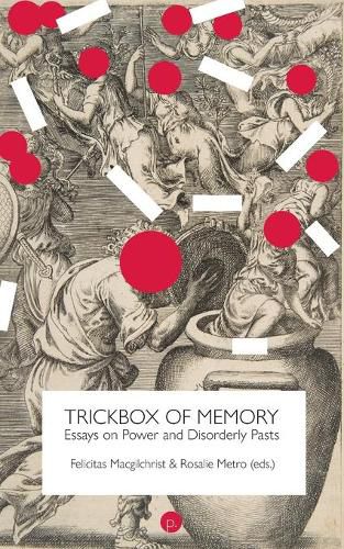 Cover image for Trickbox of Memory: Essays on Power and Disorderly Pasts