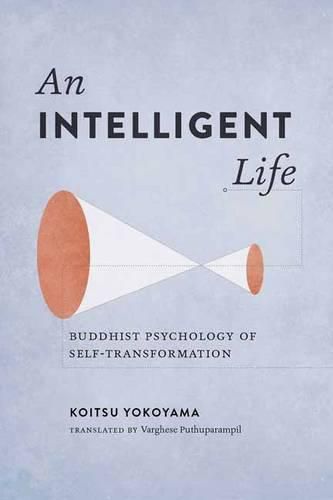Cover image for An Intelligent Life: Buddhist Psychology of Self-Transformation
