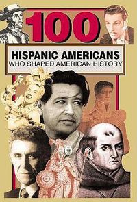 Cover image for 100 Hispanic Americans Who Shaped American History