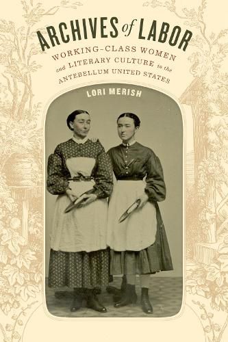 Cover image for Archives of Labor: Working-Class Women and Literary Culture in the Antebellum United States