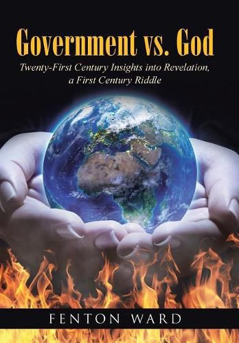 Cover image for Government vs. God: Twenty-First Century Insights into Revelation, a First Century Riddle