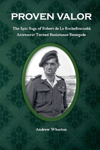 Cover image for PROVEN VALOR The Epic Saga of Robert de La Rochefoucauld, Aristocrat Turned Resistance Renegade