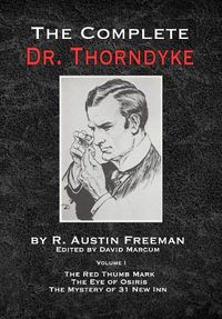 Cover image for The Complete Dr.Thorndyke - Volume 1: The Red Thumb Mark, The Eye of Osiris and The Mystery of 31 New Inn