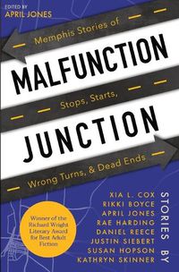 Cover image for Malfunction Junction: Memphis Stories of Stops, Starts, Wrong Turns, & Dead Ends