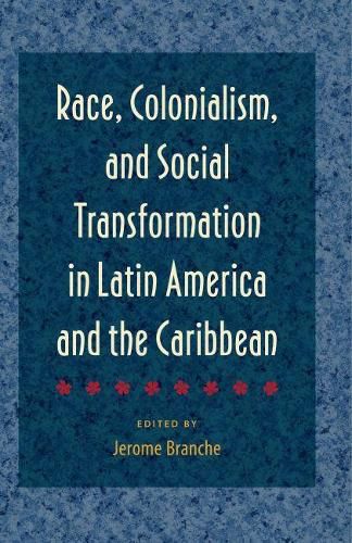 Cover image for Race, Colonialism, and Social Transformation in Latin America and the Caribbean