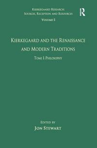 Cover image for Volume 5, Tome I: Kierkegaard and the Renaissance and Modern Traditions - Philosophy