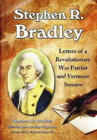 Cover image for Stephen R. Bradley: Letters of a Revolutionary War Patriot and Vermont Senator