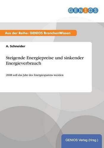 Cover image for Steigende Energiepreise und sinkender Energieverbrauch: 2008 soll das Jahr des Energiesparens werden