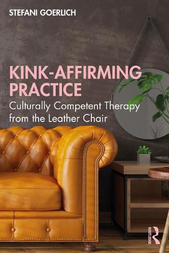 Cover image for Kink-Affirming Practice: Culturally Competent Therapy from the Leather Chair