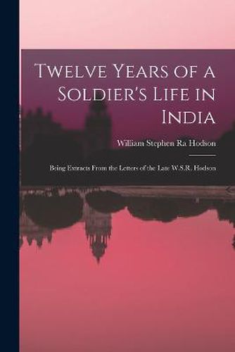 Twelve Years of a Soldier's Life in India