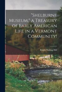 Cover image for Shelburne Museum, a Treasury of Early American Life in a Vermont Community!