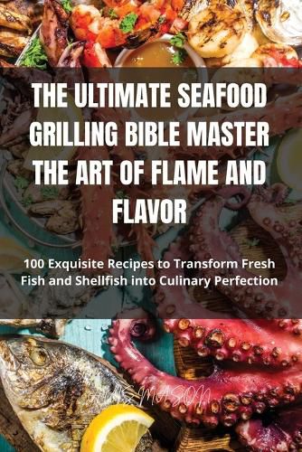 Cover image for The Ultimate Seafood Grilling Bible Master the Art of Flame and Flavor