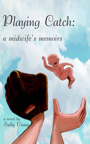 Cover image for Playing Catch: A Midwife's Memoirs