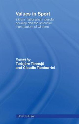 Cover image for Values in Sport: Elitism, Nationalism, Gender Equality and the Scientific Manufacturing of Winners