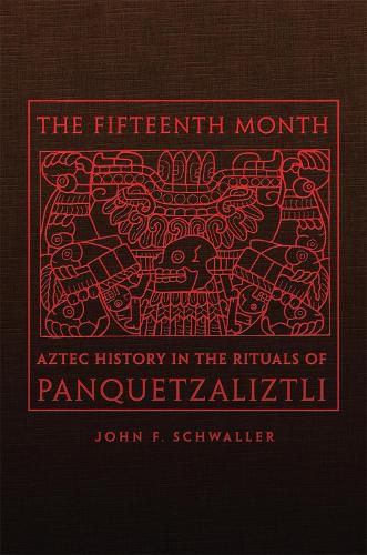 Cover image for The Fifteenth Month: Aztec History in the Rituals of Panquetzaliztli