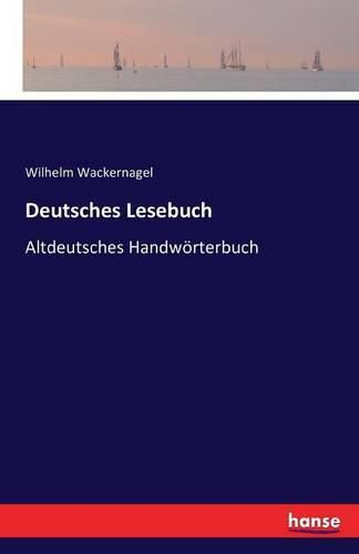 Deutsches Lesebuch: Altdeutsches Handwoerterbuch