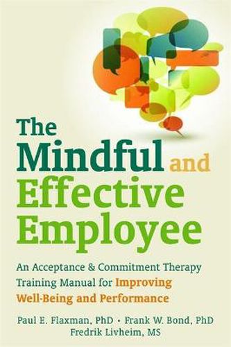 Cover image for Mindful and Effective Employees: A Training Program for Maximizing Well-Being and Effectiveness Using Acceptance and Commitment Therapy