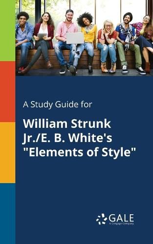 A Study Guide for William Strunk Jr./E. B. White's Elements of Style