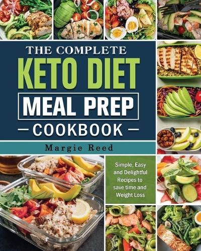 Cover image for The Complete Keto Diet Meal Prep Cookbook: Simple, Easy and Delightful Recipes to save time and Weight Loss