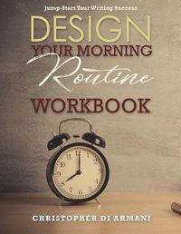 Cover image for Design Your Morning Routine: Jump-Start Your Writing Success WORKBOOK