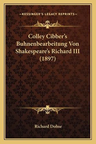 Cover image for Colley Cibber's Buhnenbearbeitung Von Shakespeare's Richard III (1897)