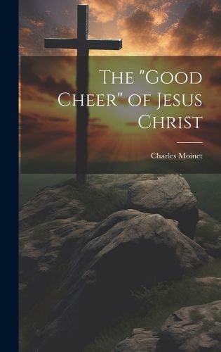 Cover image for The "Good Cheer" of Jesus Christ