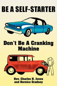 Cover image for Be a Self-Starter: Don't Be a Cranking Machine: Don't Be a Cranking Machine