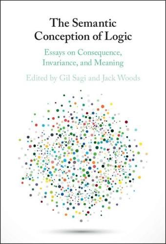 Cover image for The Semantic Conception of Logic: Essays on Consequence, Invariance, and Meaning