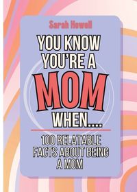 Cover image for You Know You're a Mom When... 100 Relatable Facts About Being a Mom