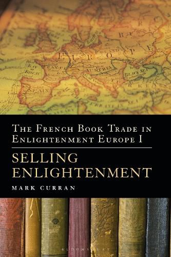 Cover image for The French Book Trade in Enlightenment Europe I: Selling Enlightenment