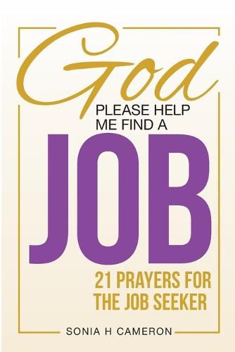Cover image for God, Please Help Me Find a Job: 21 Prayers for the Job Seeker