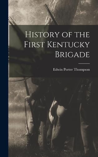 Cover image for History of the First Kentucky Brigade