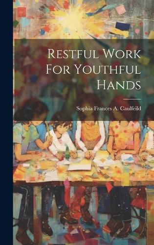 Cover image for Restful Work For Youthful Hands