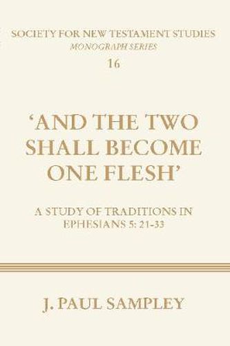 Cover image for And the Two Shall Become One Flesh: A Study of Traditions in Ephesians 5:21-33