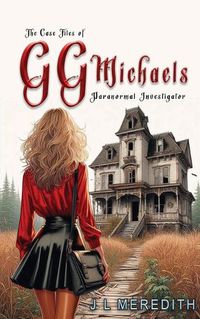 Cover image for The Case Files of GG Michaels Paranormal Investigator