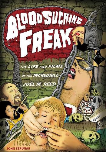 Cover image for Blood Sucking Freak: The Life and Films of the Incredible Joel M. Reed