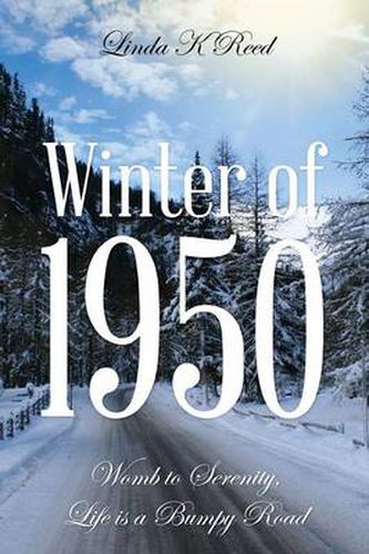 Cover image for Winter of 1950: Womb to Serenity, Life Is a Bumpy Road